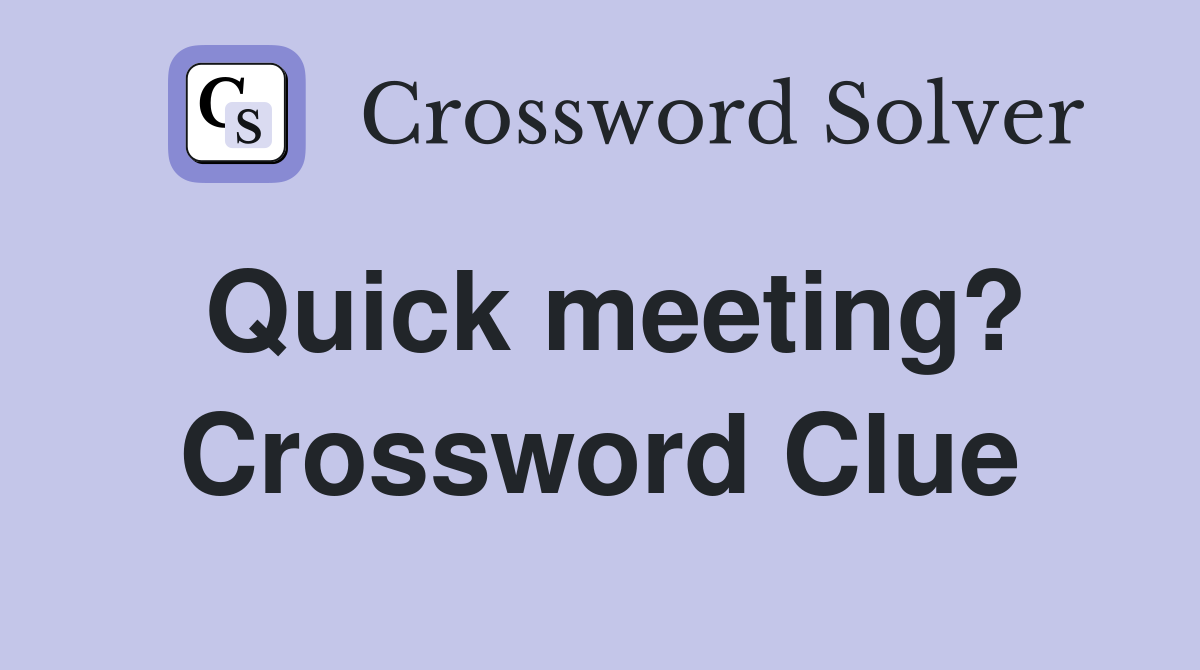 quick-meeting-crossword-clue-answers-crossword-solver